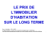 Le prix de l`immobilier d`habitation sur le long terme