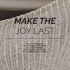 MAKE THE JOY LAST