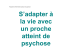 S`adapter à la vie avec un proche atteint de psychose