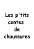 Les p`tits contes de chaussures