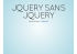 JQUERY SANS JQUERY