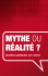 Mythe OU réalité ?