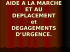 AIDE A LA MARCHE ET AU DEPLACEMENT et DEGAGEMENTS D