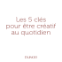 Les 5 clés pour être créatif au quotidien